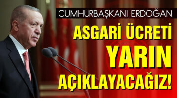 Son Dakika: Cumhurbaşkanı Erdoğan: Yarın asgari ücreti açıklayacağız