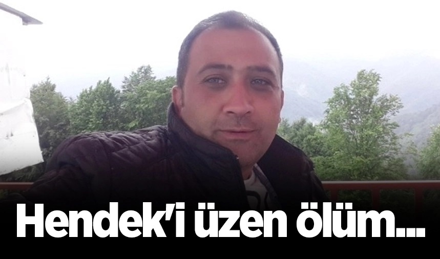 Hendek’i üzen ölüm…
