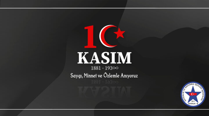 Güvenlik-İş Sendikası’ndan 10 Kasım Atatürk’ü Anma Mesajı
